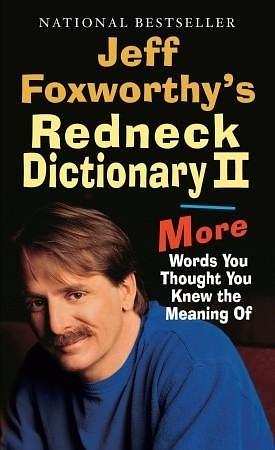 Jeff Foxworthy's Redneck Dictionary II: More Words You Thought the Meaning Of by Jeff Foxworthy, Jeff Foxworthy