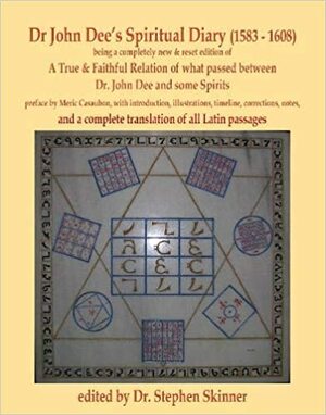 Dr John Dee's Spiritual Diary (1583-1608): a completely new & reset edition of ''True & Faithful Relation...'' with a complete translation of all Latin passages by Stephen Skinner