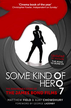 Some Kind of Hero: The Remarkable Story of the James Bond Films by Matthew Field, George Lazenby, Ajay Chowdhury