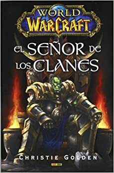 Worldof warcraft el señor de los clanes by Christie Golden