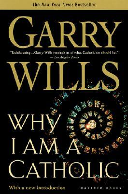 Why I Am a Catholic by Garry Wills