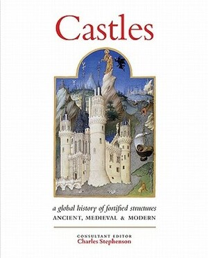 Castles: A History of Fortified Structures: Ancient, Medieval & Modern by Charles Stephenson