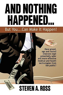 And Nothing Happened...But YOU Can Make It Happen! by Steven A. Ross