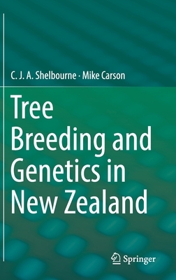 Tree Breeding and Genetics in New Zealand by C. J. a. Shelbourne, Mike Carson
