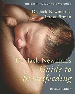 Dr. Jack Newman's Guide to Breastfeeding: updated edition by Teresa Pitman, Jack Newman