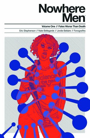 Nowhere Men, Vol. 1: Fates Worse Than Death by Eric Stephenson