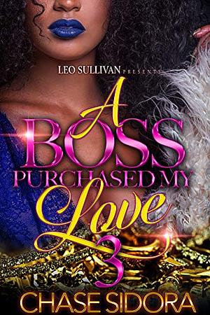 A Boss Purchased My Love 3 by Chase Sidora