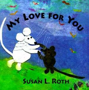 My Love for You by Susan L. Roth