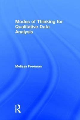 Modes of Thinking for Qualitative Data Analysis by Melissa Freeman