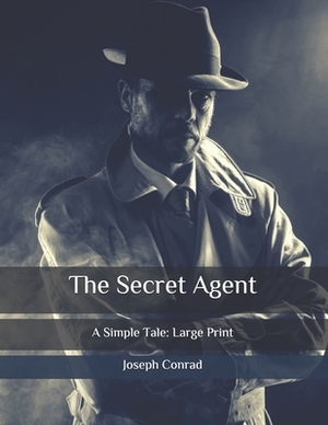 The Secret Agent: A Simple Tale: Large Print by Joseph Conrad