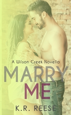 Marry Me: A Novella by K. R. Reese