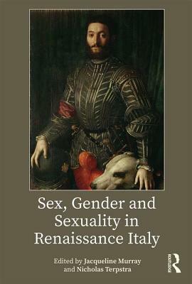 Sex, Gender and Sexuality in Renaissance Italy by 
