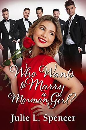 Who Wants to Marry a Mormon Girl? by Julie L. Spencer, Lisa Rector