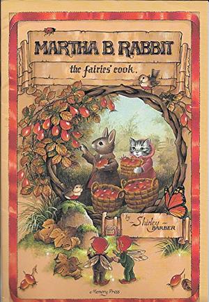 Martha B. Rabbit And How She Became The Fairies' Cook by Shirley Barber