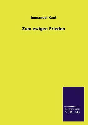 Zum Ewigen Frieden by Immanuel Kant