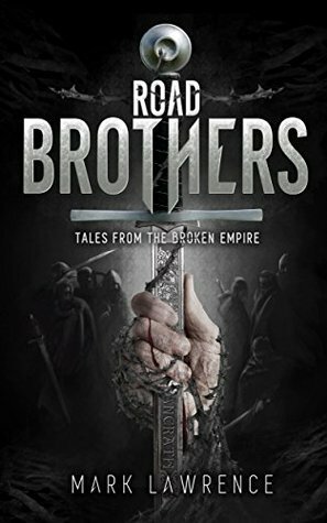 Road Brothers, Tales from the Broken Empire by Mark Lawrence