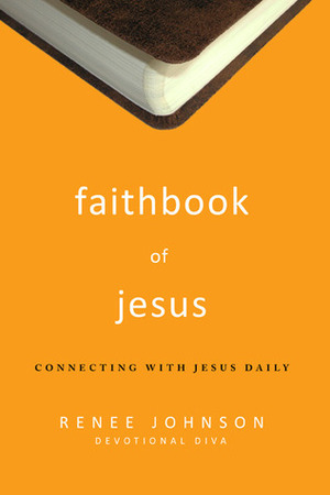 Faithbook of Jesus: Connecting with Jesus Daily by Renee Johnson, The Navigators