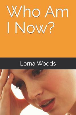 Who Am I Now? by Lorna Woods