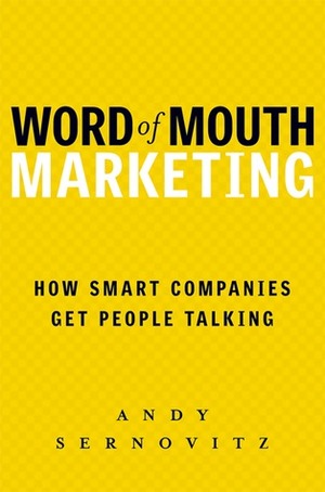 Word of Mouth Marketing, Revised Edition: How Smart Companies Get People Talking by Andy Sernovitz, Guy Kawasaki, Seth Godin