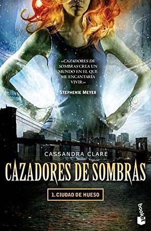 Cazadores de sombras 1: Ciudad de Hueso by Cassandra Clare