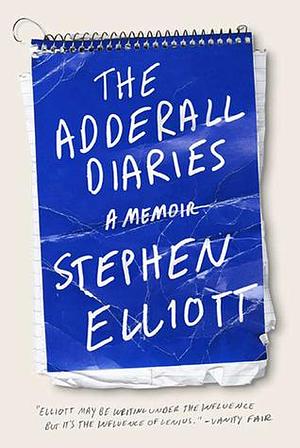 The Adderall Diaries: A Memoir by Stephen Elliott, Stephen Elliott