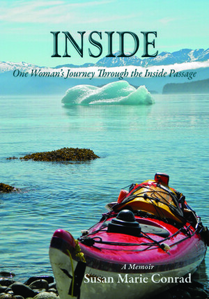 Inside: One Woman's Journey Through the Inside Passage by Susan Marie Conrad