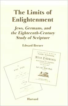 The Limits Of Enlightenment: Jews, Germans, And The Eighteenth Century Study Of Scripture by Edward Breuer