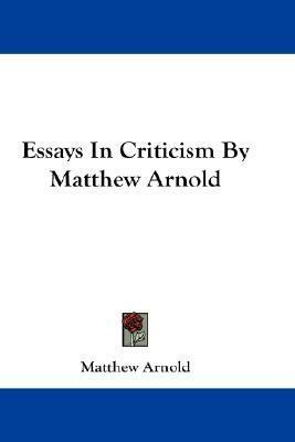 Essays In Criticism By Matthew Arnold by Matthew Arnold