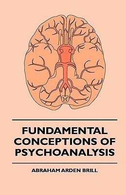 Fundamental Conceptions of Psychoanalysis by Various, Abraham Arden Brill