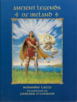 Ancient Legends of Ireland by Soinbhe Lally