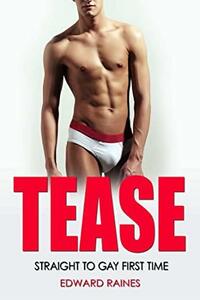 Tease: Straight to Gay First Time by Edward Raines