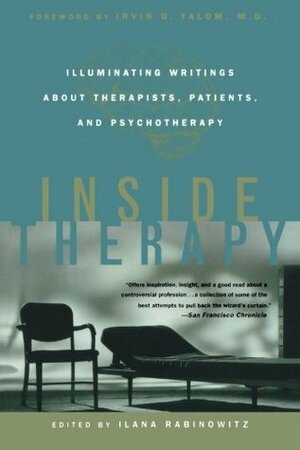 Inside Therapy: Illuminating Writings About Therapists, Patients, and Psychotherapy by Irvin D. Yalom, Ilana Rabinowitz