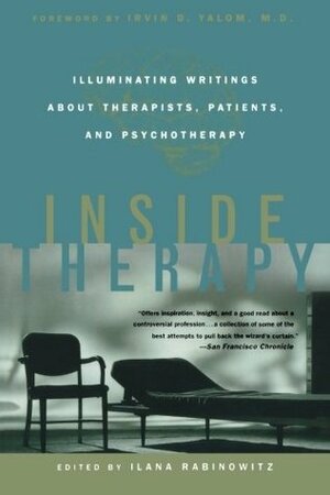 Inside Therapy: Illuminating Writings About Therapists, Patients, and Psychotherapy by Ilana Rabinowitz, Irvin D. Yalom