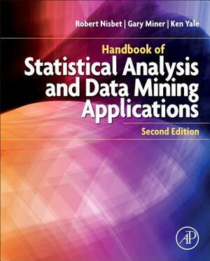Handbook of Statistical Analysis and Data Mining Applications by Gary Miner, Ken Yale, Robert Nisbet