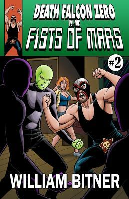 Death Falcon Zero Vs the Fists of Mars by William Bitner