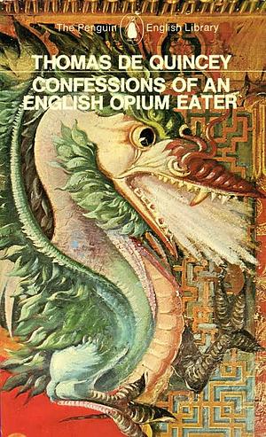 Confessions of an English Opium Eater by Thomas De Quincey