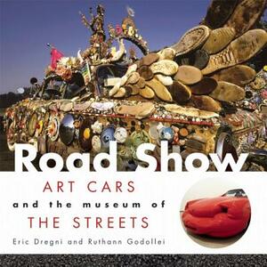 Road Show: Art Cars and the Museum of the Streets by Eric Dregni, Ruthann Godellei
