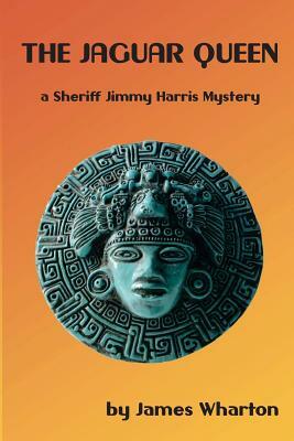 The Jaguar Queen: A Sheriff Jimmy Harris Mystery by James Wharton