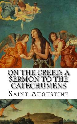 On the Creed: A Sermon to the Catechumens by Saint Augustine