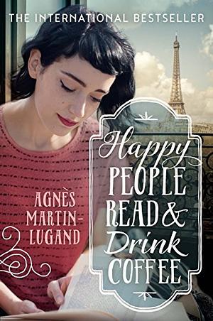 Happy People Read and Drink Coffee by Agnès Martin-Lugand