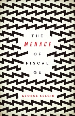 The Menace of Fiscal QE by George Selgin