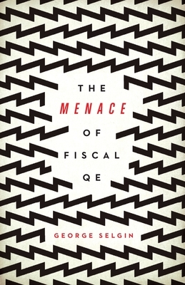 The Menace of Fiscal QE by George Selgin