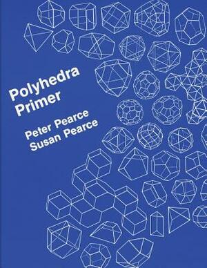 Polyhedra Primer by Peter Jon Pearce, Susan Pearce