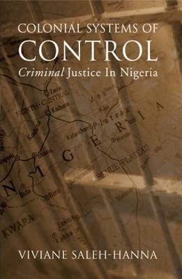 Colonial Systems of Control: Criminal Justice in Nigeria by 