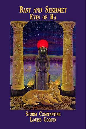 Bast and Sekhmet: Eyes of Ra by Eloise Coquio, Storm Constantine