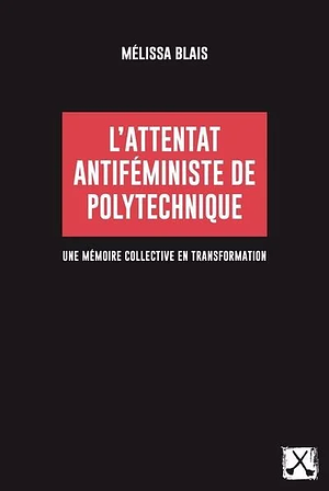 L'attentat féministe de Polytechnique by Mélissa Blais