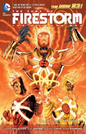 The Fury of Firestorm: The Nuclear Men, Volume 1: God Particle by Gail Simone, Yildiray Cinar, Ethan Van Sciver