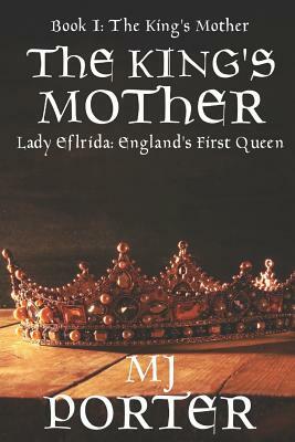 The King's Mother: Sequel to The First Queen of England Trilogy by MJ Porter