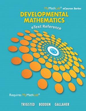 Etext Reference for Trigsted/Bodden/Gallaher Developmental Math: Prealgebra, Beginning Algebra, Intermediate Algebra by Kevin Bodden, Kirk Trigsted, Randall Gallaher