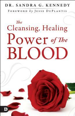 The Cleansing, Healing Power of the Blood by Sandra Kennedy